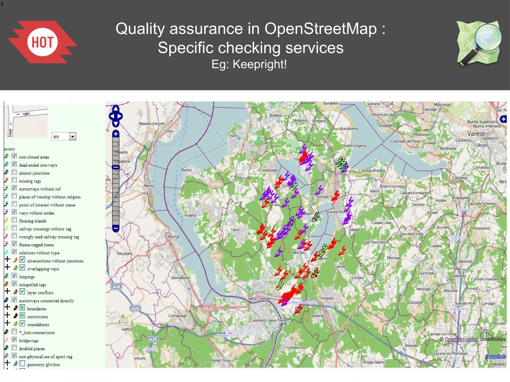 1


    Quality assurance in OpenStreetMap :
          Specific checking services
                Eg: Keepright!
 