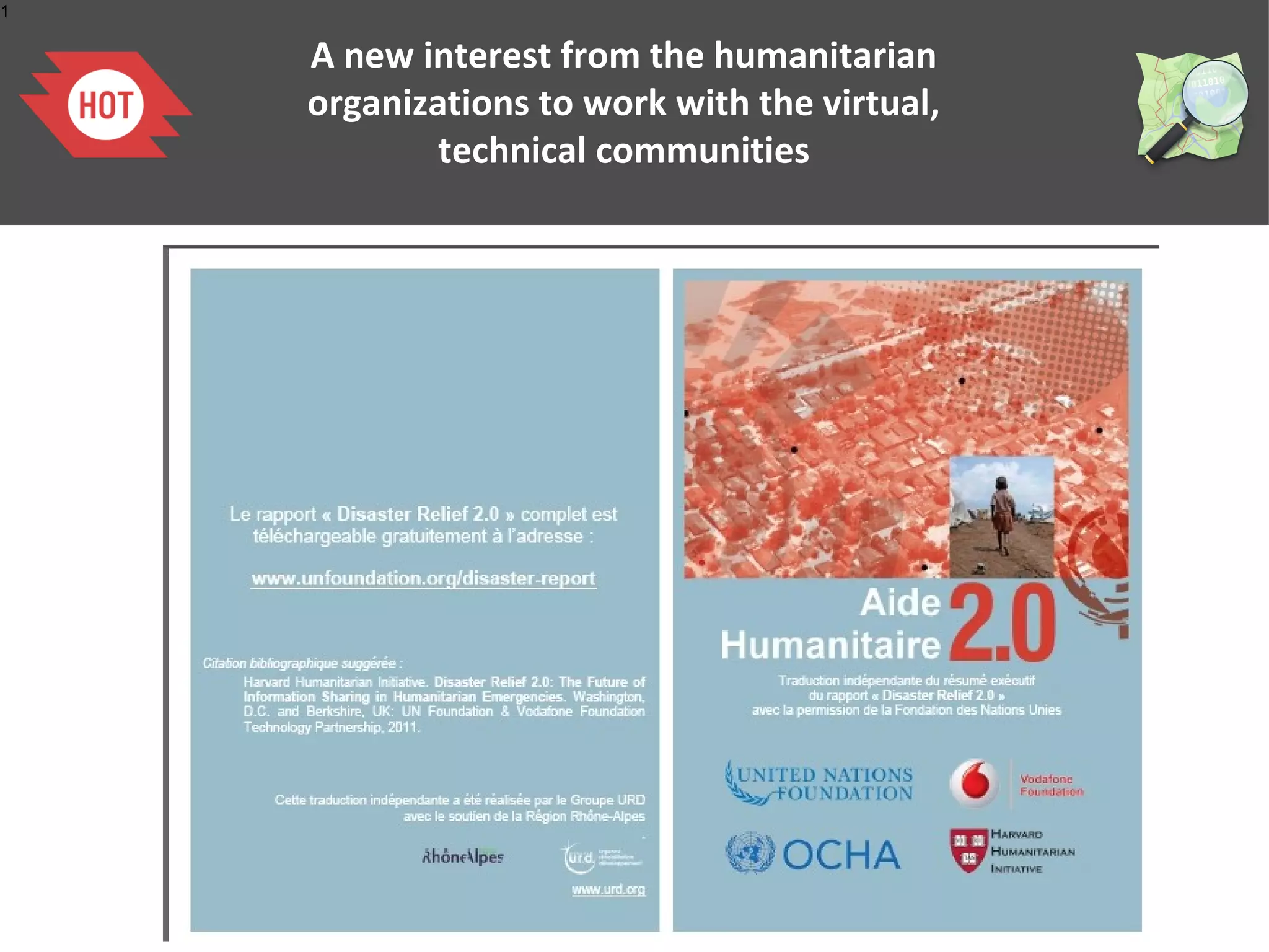 1

    A new interest from the humanitarian
    organizations to work with the virtual,
            technical communities
 