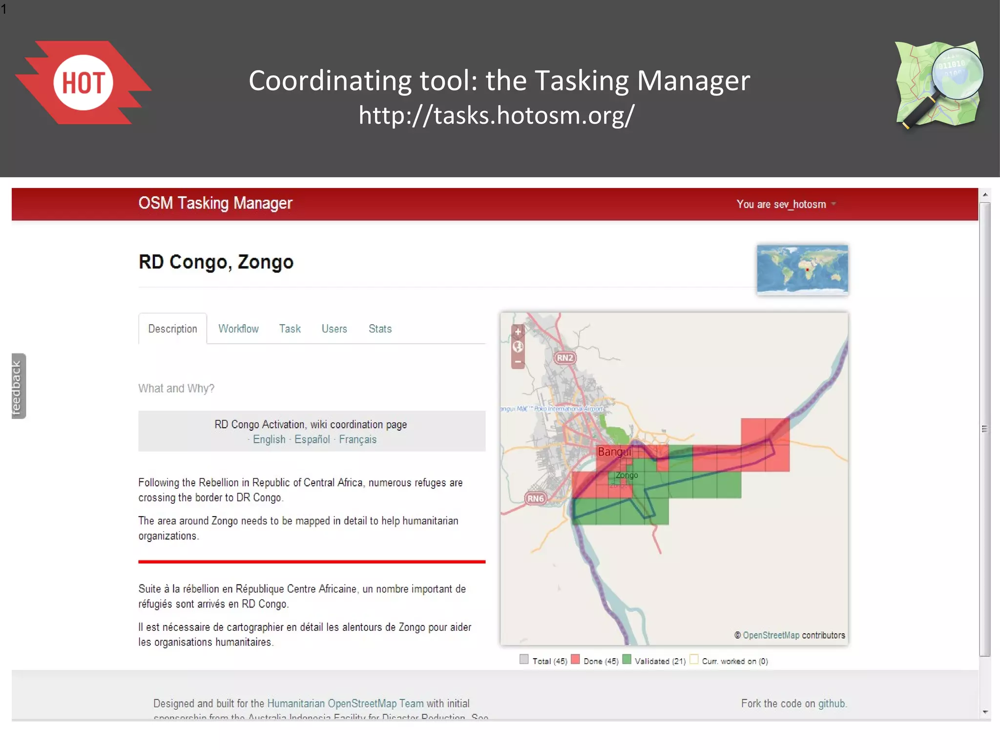 1




    Coordinating tool: the Tasking Manager
            http://tasks.hotosm.org/
 