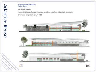 Basharkhah WarehouseDallas, TexasRole: Project ManagerExisting 20,000 square foot warehouse was remodeled into offices and available lease space.Construction completed in January 2009.Adaptive Reuse