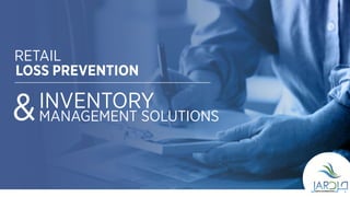 RETAIL
LOSS PREVENTION
MANAGEMENT SOLUTIONS
INVENTORY
&
 