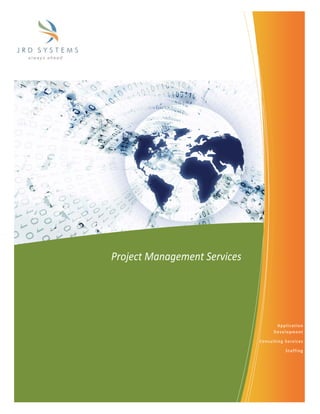  
               




    Project Management Services 




                                          Application 
                                         Development

                                   Consulting Services

                                              Staffing
 