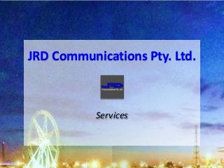 Services
JRD Communications Pty. Ltd.
 
