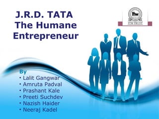 Free Powerpoint Templates J.R.D. TATA  The Humane Entrepreneur ,[object Object],[object Object],[object Object],[object Object],[object Object],[object Object],[object Object]