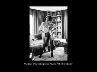 Ana Leal em ensaio para a revista "The President"
 