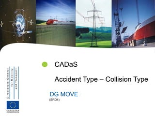    CADaS

    Accident Type – Collision Type

DG MOVE
(SRD4)
 