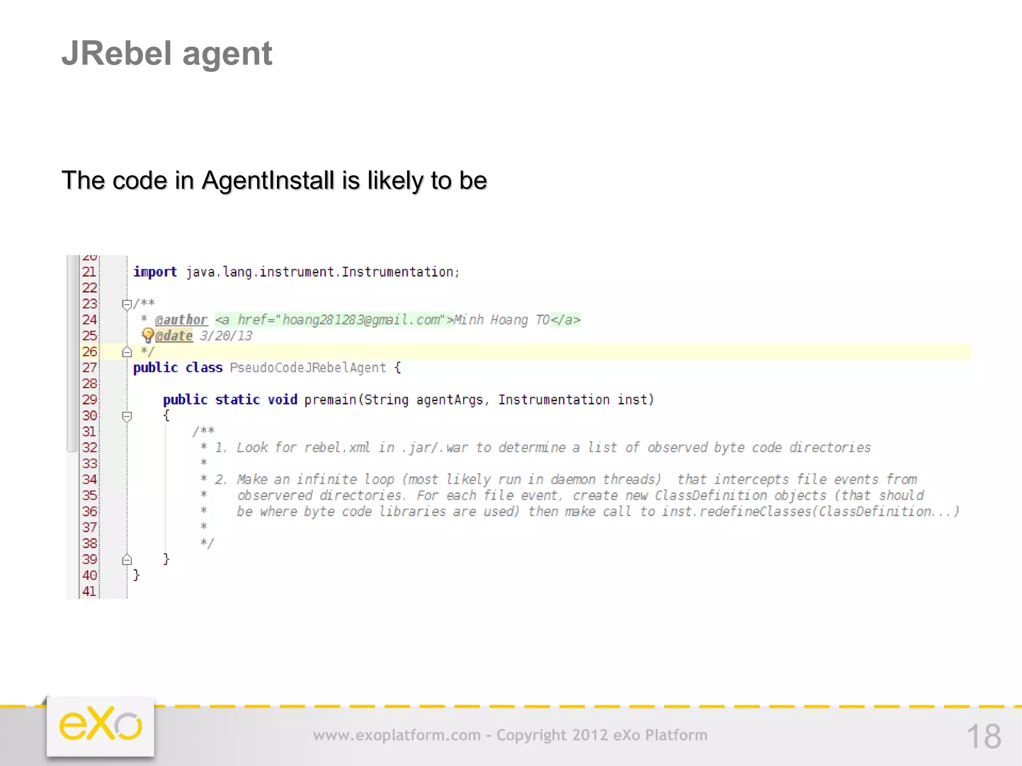 JRebel agent


The code in AgentInstall is likely to be




                       www.exoplatform.com - Copyright 2012 eXo Platform   18
 