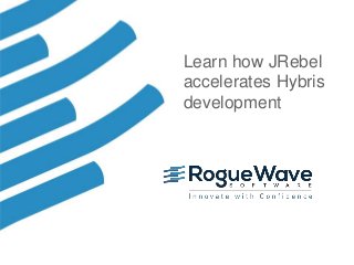1© 2018 Rogue Wave Software, Inc. All Rights Reserved. 11
Learn how JRebel
accelerates Hybris
development
 