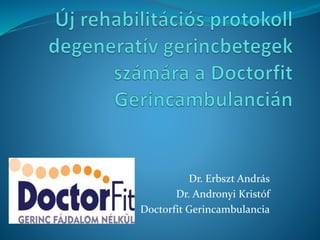 Dr. Erbszt András
Dr. Andronyi Kristóf
Doctorfit Gerincambulancia
 