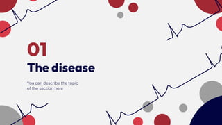 The disease
01
You can describe the topic
of the section here
 