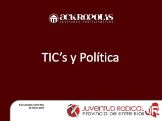 TIC’s y Política San Salvador, Entre Ríos 20 marzo 2010 