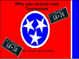 Why you should visit Tennessee By: Grace  and Jocelyn  