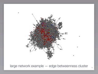 large network example — edge betweenness cluster   18
 