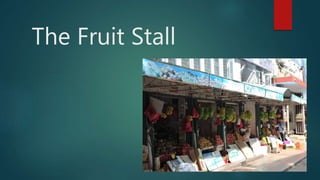 The Fruit Stall
 