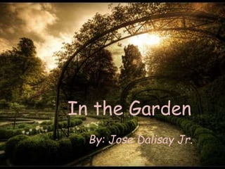 In the Garden
By: Jose Dalisay Jr.
 