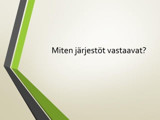 Miten järjestöt vastaavat?
 