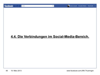 www.jugendrotkreuz-thueringen.de




     4.4. Die Verbindungen im Social-Media-Bereich.




48   19. März 2013                   www.facebook.com/JRK.Thueringen
 