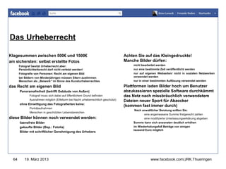 Das Urheberrecht
                                                                                                    www.jugendrotkreuz-thueringen.de


Klagesummen zwischen 500€ und 1500€                                                Achten Sie auf das Kleingedruckte!
am sichersten: selbst erstellte Fotos                                              Manche Bilder dürfen:
       Fotograf besitzt Urheberrecht aber:                                             nicht bearbeitet werden
       Persönlichkeitsrecht darf nicht verletzt werden!                                nur eine bestimmte Zeit veröffentlicht werden
       Fotografie von Personen: Recht am eigenen Bild                                  nur auf eigenen Webseiten/ nicht in sozialen Netzwerken
       bei Bildern von Minderjährigen müssen Eltern zustimmen                          verwendet werden
       Menschen als „Beiwerk“ im Sinne des Kunsturheberrechtes                         nur in einer bestimmten Auflösung verwendet werden

das Recht am eigenen Bild                                                          Plattformen laden Bilder hoch um Benutzer
       Panoramafreiheit (betrifft Gebäude von Außen)                               abzukassieren spezielle Software durchkämmt
              Fotograf muss sich dabei auf öffentlichem Grund befinden             das Netz nach missbräuchlich verwendetem
              Ausnahmen möglich (Eifelturm bei Nacht urheberrechtlich geschützt)   Dateien neuer Sport für Abzocker
       ohne Einwilligung des Fotografierten keine:
                                                                                   (kommen fast immer durch)
              Porträtaufnahmen
                                                                                        Nach anwaltlicher Beratung sollten Sie:
              Menschen in geschützten Lebensbereichen
                                                                                              eine angemessene Summe fristgerecht zahlen
diese Bilder können noch verwendet werden:                                                    eine modifizierte Unterlassungserklärung abgeben
       lizensfreie Bilder                                                              Summe kann sich ansonsten deutlich erhöhen
       gekaufte Bilder (Bsp.: Fotolia)                                                 im Wiederholungsfall Beträge von einigen
                                                                                       tausend Euro möglich
       Bilder mit schriftlicher Genehmigung des Urhebers




  64      19. März 2013                                                                            www.facebook.com/JRK.Thueringen
 