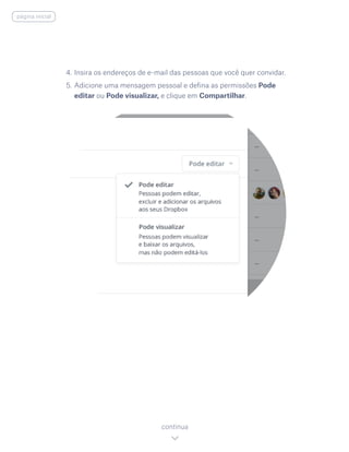 4.	Insira os endereços de e-mail das pessoas que você quer convidar.
5.	Adicione uma mensagem pessoal e defina as permissões Pode
editar ou Pode visualizar, e clique em Compartilhar.
continua
página inicial
 