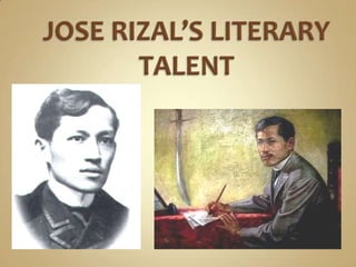 JOSE RIZAL’S LITERARY TALENT 