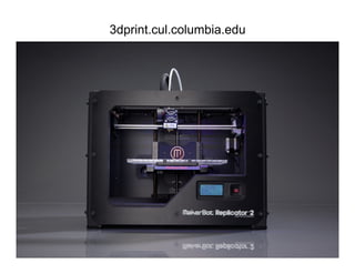 3dprint.cul.columbia.edu
 