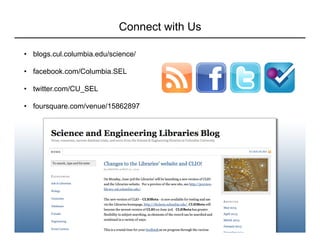 Connect with Us
•  blogs.cul.columbia.edu/science/
•  facebook.com/Columbia.SEL
•  twitter.com/CU_SEL
•  foursquare.com/venue/15862897
 
