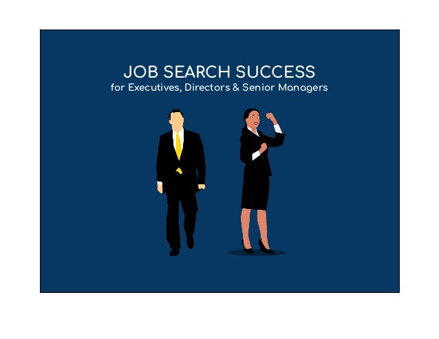 JOB SEARCH SUCCESS
for Executives, Directors & Senior Managers
 