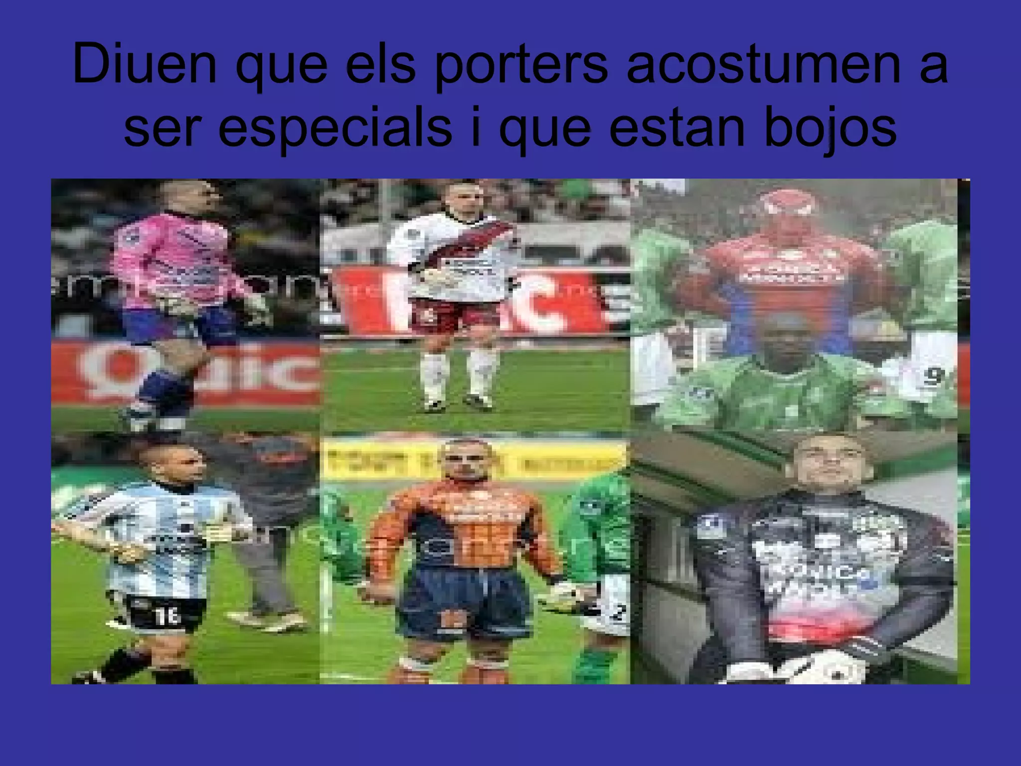 Diuen  que els porters acostumen a ser especials i que estan bojos 
