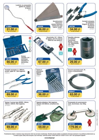 Lusterko na przewodzie
                            giętkim dł. 470mm,
                                      Ø 55mm.
                                             M302




                                                                                            Szczelinomierz                                           Komplet szczypiec
                                                                                                metryczno-                                                 do pierścieni
                                                                                          calowy. Rozmiary                                           Siegera, dł.165mm,
                                                                                           0,03-0,7mm oraz                                                    wymienne
   11954                                                       52339                        0,0012”-0,028”.
                                                                                                                            19735                             głowiczki.
    31.00 zł                                                     36.00 zł                              FG26/LR
                                                                                                                              34.00 zł                              ACP/SET

      38.13 zł brutto                                              44.28 zł brutto                                              41.82 zł brutto



                                                                                Grzechotka 1/4", 140mm,                   Nasadka udarowa
                                                                               45 zębów, stal CrV. Normy                  do układów
                                                                                  DIN3122 oraz ISO3315.                   hamulcowy
                                                                                                          B45A            Bendix. 12.5mm
                                                                                                                          1/2" PENTAGON,
                                                                                                                          stal CrMo.
                                                                                                                          410D-MM




                                Zestaw
                                nasadek 1/4" i
   18156                        końcówek                       34357                                                        55993
                                wkrętaka 41
    66.00 zł                    elementów.
                                MH40
                                                                 67.00 zł                                                     29.00 zł
      81.18 zł brutto                                              82.41 zł brutto                                              35.67 zł brutto



 Komplet szczypiec 2 x 280mm,                                Zestaw 6                                                     Drut do wycinania szyb. Dł.
 proste i gięte 45°. Stal węglowa.                           pilniczków                                                   22,5m x 0,5mm/0,6mm.
 2/36ALG                                                     iglaków                                                      WST2
                                                             140mm.
                                                             NF/SET




   69287                                                       63635                                                        65547
    69.00 zł                                                     36.00 zł                                                     63.00 zł
      84.87 zł brutto                                              44.28 zł brutto                                              77.49 zł brutto



 Zestaw 3 szczyp typu MORS, 140mm,                           Saperka składana. Stal węglowa,                              Przyssawka do przenoszenia
 190mm i 220mm. Stal węglowa.                                długość 254-580mm, winylowe etui.                            szyb, aluminiowa, max 50kg.
 DIY-SGP3                                                    SS1000                                                       SUC2
                                                                                                                                                                                 stock no.70599 ref.JR MOT 9/11




   09217                                                       89768                                                        69723
    69.00 zł                                                     59.00 zł                                                   179.00 zł
      84.87 zł brutto                                              72.57 zł brutto                                             220.17 zł brutto


Przedstawione zdjęcia i materiały mogą nieznacznie różnić się od towaru handlowego. Wszelkie decyzje podjęte na podstawie informacji zawartych w tej publikacji podejmowane są
                 na własne ryzyko osoby, która korzysta z tych informacji i dokonuje zakupu. Oferta ważna od 1.09.2011 do 30.11.2011 lub wyczerpania zapasów

                                                                             www.draper.pl
 