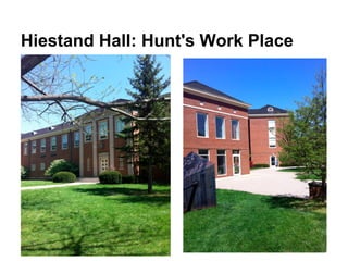 Hiestand Hall: Hunt's Work Place
 