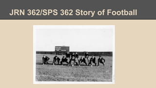 JRN 362/SPS 362 Story of Football
 