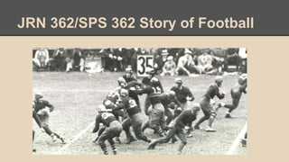 JRN 362/SPS 362 Story of Football
 