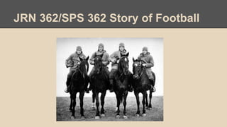 JRN 362/SPS 362 Story of Football
 