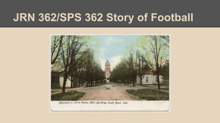 JRN 362/SPS 362 Story of Football
 