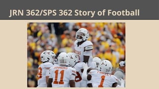 JRN 362/SPS 362 Story of Football
 