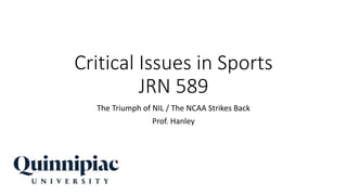Critical Issues in Sports
JRN 589
The Triumph of NIL / The NCAA Strikes Back
Prof. Hanley
 