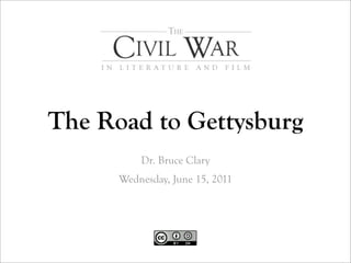 The Road to Gettysburg
          Dr. Bruce Clary
     Thursday, January 20, 2013
 