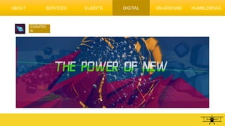 ABOUT
CURATIO
N
SERVICES CLIENTS DIGITAL ON-GROUND HUMBLEBRAG
 