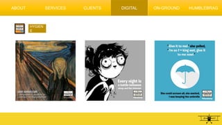 HYGIEN
E
ABOUT SERVICES CLIENTS DIGITAL ON-GROUND HUMBLEBRAG
 