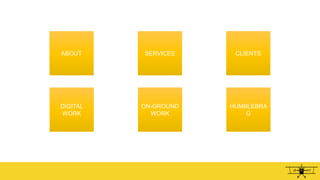 ABOUT SERVICES CLIENTS
DIGITAL
WORK
ON-GROUND
WORK
HUMBLEBRA
G
 