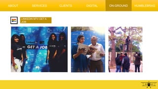 LINKEDIN MTV GET A
JOB
ABOUT SERVICES CLIENTS DIGITAL HUMBLEBRAGON-GROUND
 