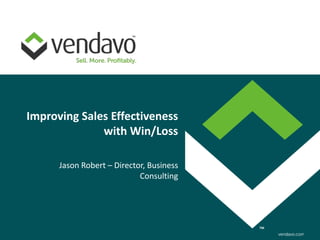 Improving Sales Effectiveness
              with Win/Loss

      Jason Robert – Director, Business
                            Consulting
 