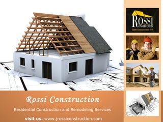 Rossi Construction
Residential Construction and Remodeling Services

     visit us: www.jrossiconstruction.com
 