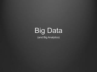Big Data
(and Big Analytics)
 