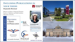 INCLUDING PUBLICATIONS IN
YOUR THESIS
Dr Jennifer Rowland
Director of Master of Research Program
Faculty of Medicine and Health Sciences
Macquarie University
 
