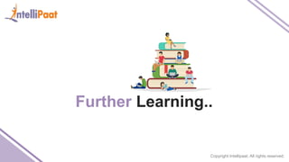 Copyright Intellipaat. All rights reserved.
Further Learning..
 