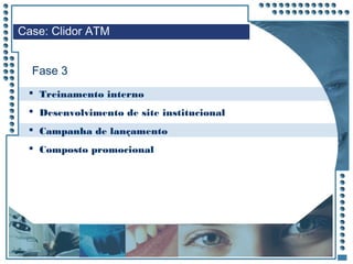 JRPM
 Treinamento interno
 Desenvolvimento de site institucional
 Campanha de lançamento
 Composto promocional
Case: Clidor ATM
Fase 3
 