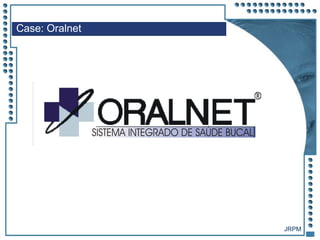 JRPM
Case: Oralnet
 