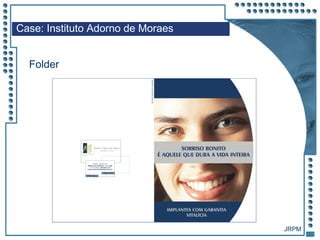 JRPM
Case: Instituto Adorno de Moraes
Folder
 