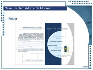 JRPM
Case: Instituto Adorno de Moraes
Folder
 